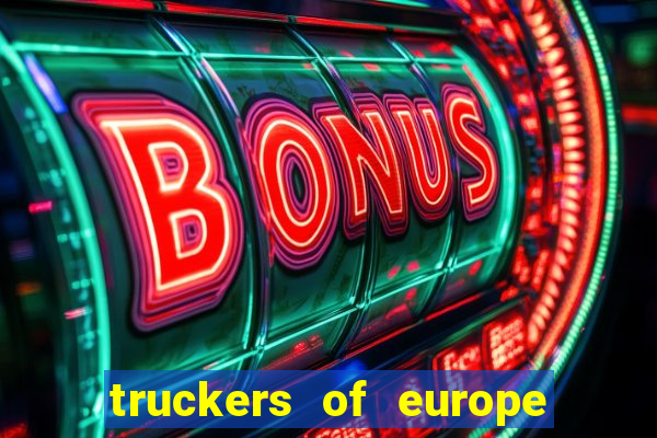 truckers of europe 3 dinheiro infinito